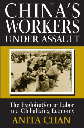 China's Workers Under Assault (Exploitation and Abuse in a Globalizing Economy) by Anita Chan, 9780765603586