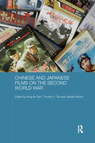Chinese and Japanese Films on the Second World War by King-fai Tam, Timothy Y. Tsu, Sandra Wilson, 9781138577091
