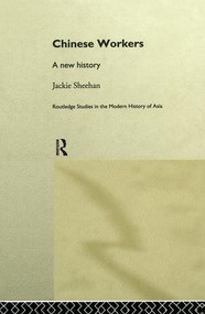 Chinese Workers (A New History) by Jackie Sheehan, 9781138970571