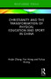 Christianity and the Transformation of Physical Education and Sport in China by Huijie Zhang, Fan Hong, Fuhua Huang, 9781138628212