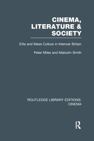 Cinema, Literature & Society (Elite and Mass Culture in Interwar Britain) by Peter Miles, Malcolm Smith, 9781138970748