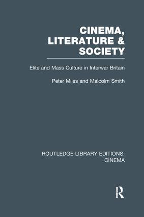Cinema, Literature & Society (Elite and Mass Culture in Interwar Britain) by Peter Miles, Malcolm Smith, 9781138970748