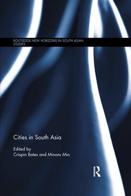 Cities in South Asia by Crispin Bates, Minoru Mio, 9780815368045
