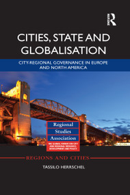 Cities, State and Globalisation (City-Regional Governance in Europe and North America) by Tassilo Herrschel, 9781138686946