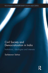 Civil Society and Democratization in India (Institutions, Ideologies and Interests) by Sarbeswar Sahoo, 9781138302938