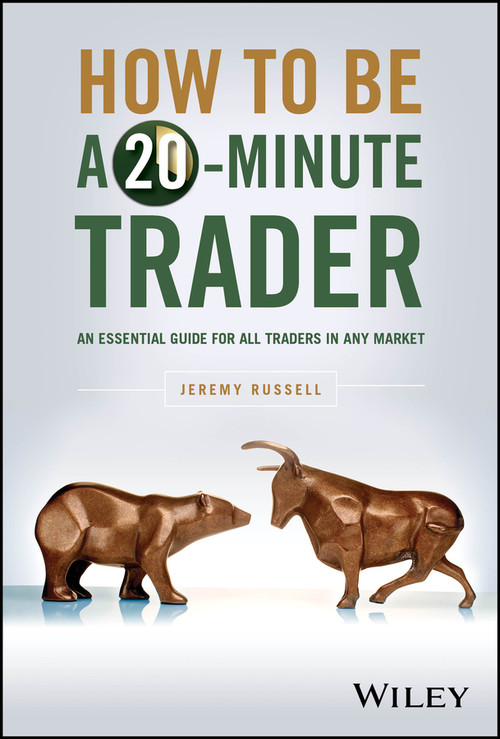 How to Be a 20-Minute Trader (An Essential Guide for All Traders in Any Market) by Jeremy Russell, 9781394205226