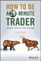 How to Be a 20-Minute Trader (An Essential Guide for All Traders in Any Market) by Jeremy Russell, 9781394205226