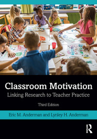 Classroom Motivation (Linking Research to Teacher Practice) by Eric M. Anderman, Lynley H. Anderman, 9780367821265