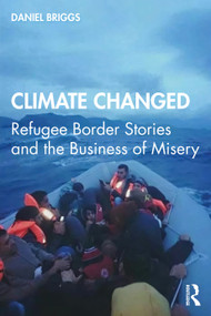 Climate Changed (Refugee Border Stories and the Business of Misery) by Daniel Briggs, 9780367436735