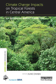 Climate Change Impacts on Tropical Forests in Central America (An ecosystem service perspective) by Aline Chiabai, 9781138506862