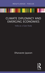 Climate Diplomacy and Emerging Economies (India as a Case Study) by Dhanasree Jayaram, 9780367634025