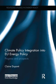 Climate Policy Integration into EU Energy Policy (Progress and prospects) by Claire Dupont, 9781138065024