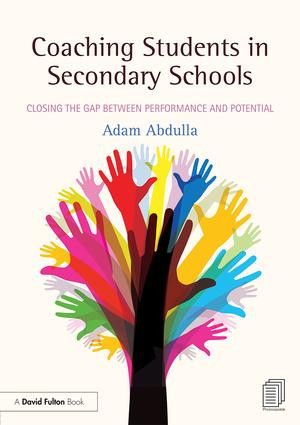 Coaching Students in Secondary Schools (Closing the Gap between Performance and Potential) by Adam Abdulla, 9781138080492