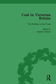 Coal in Victorian Britain, Part I, Volume 3 by John Benson, Quentin Outram, 9781138751934