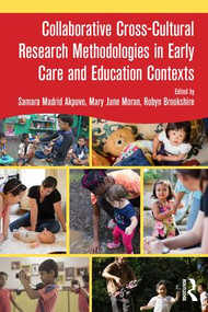 Collaborative Cross-Cultural Research Methodologies in Early Care and Education Contexts by Samara Madrid Akpovo, Mary Jane Moran, Robyn Brookshire, 9781138207912