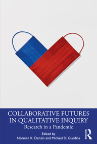 Collaborative Futures in Qualitative Inquiry (Research in a Pandemic) - 9780367723835 by Norman K. Denzin, Michael D. Giardina, 9780367723835