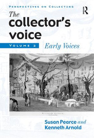 The Collector's Voice (Critical Readings in the Practice of Collecting: Volume 2: Early Voices) by Susan Pearce, Rosemary Flanders, Fiona Morton, 9781859284186
