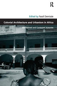 Colonial Architecture and Urbanism in Africa (Intertwined and Contested Histories) by Fassil Demissie, 9781138110151