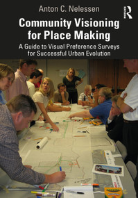 Community Visioning for Place Making (A Guide to Visual Preference Surveys for Successful Urban Evolution) by Anton Nelessen, 9780367622831