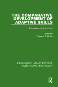 The Comparative Development of Adaptive Skills (Evolutionary Implications) by Eugene S. Gollin, 9781138578357