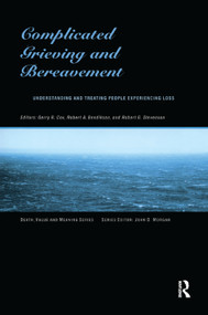 Complicated Grieving and Bereavement (Understanding and Treating People Experiencing Loss) by Gerry Cox, Robert Bendiksen, Robert Stevenson, 9780415774062