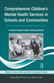 Comprehensive Children's Mental Health Services in Schools and Communities (A Public Health Problem-Solving Model) - 9780415804493 by Robyn S. Hess, Rick Jay Short, Cynthia E. Hazel, 9780415804493