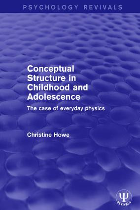 Conceptual Structure in Childhood and Adolescence (The Case of Everyday Physics) by Christine Howe, 9781138647923
