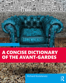 A Concise Dictionary of the Avant-Gardes by Richard Kostelanetz, 9781138577442