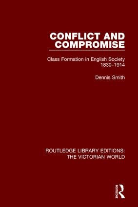 Conflict and Compromise (Class Formation in English Society 1830-1914) by Dennis Smith, 9781138657878