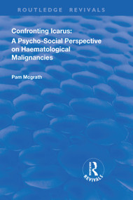 Confronting Icarus: A Psycho-social Perspective on Haematological Malignancies - 9781138717244 by Pam McGrath, 9781138717244