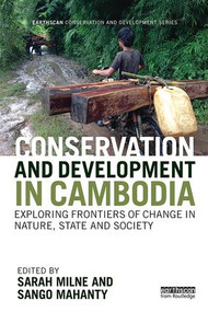 Conservation and Development in Cambodia (Exploring frontiers of change in nature, state and society) by Sarah Milne, Sango Mahanty, 9781138304956