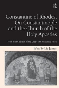 Constantine of Rhodes, On Constantinople and the Church of the Holy Apostles (With a new edition of the Greek text by Ioannis Vassis) by Liz James, 9781138256927