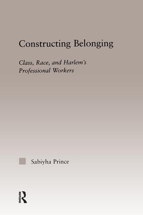 Constructing Belonging (Class, Race, and Harlem's Professional Workers) by Sabiyha Robin Prince, 9781138971608