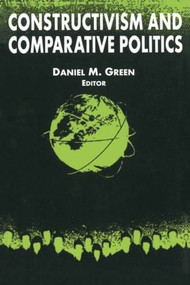 Constructivism and Comparative Politics by Richard T Green, 9780765608611