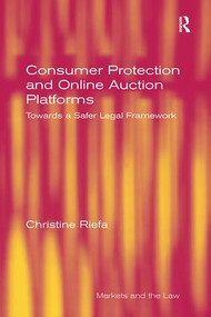 Consumer Protection and Online Auction Platforms (Towards a Safer Legal Framework) by Christine Riefa, 9781138089846
