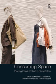 Consuming Space (Placing Consumption in Perspective) by Michael K. Goodman, David Goodman, 9781138279452