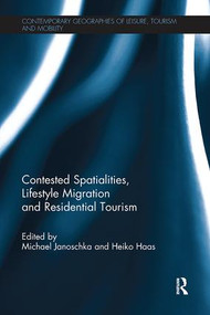 Contested Spatialities, Lifestyle Migration and Residential Tourism by Michael Janoschka, Heiko Haas, 9781138081956