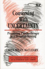 Conversing With Uncertainty (Practicing Psychotherapy in A Hospital Setting) by Rita W. McCleary, 9781138872431