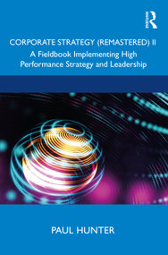 Corporate Strategy (Remastered) II (A Fieldbook Implementing High Performance Strategy and Leadership) by Paul Hunter, 9780367473204