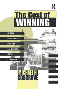 The Cost of Winning (Global Development Policies and Broken Social Contracts) by Carl G. Lindbloom, Michael Cosgrove, 9781138515642