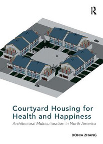 Courtyard Housing for Health and Happiness (Architectural Multiculturalism in North America) by Donia Zhang, 9781138567757
