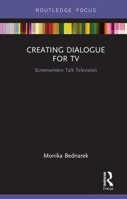 Creating Dialogue for TV (Screenwriters Talk Television) by Monika Bednarek, 9780367139582