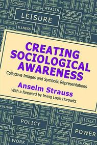 Creating Sociological Awareness (Collective Images and Symbolic Representations) by Anselm L. Strauss, 9781412864398
