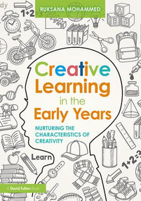 Creative Learning in the Early Years (Nurturing the Characteristics of Creativity) by Ruksana Mohammed, 9781138635401