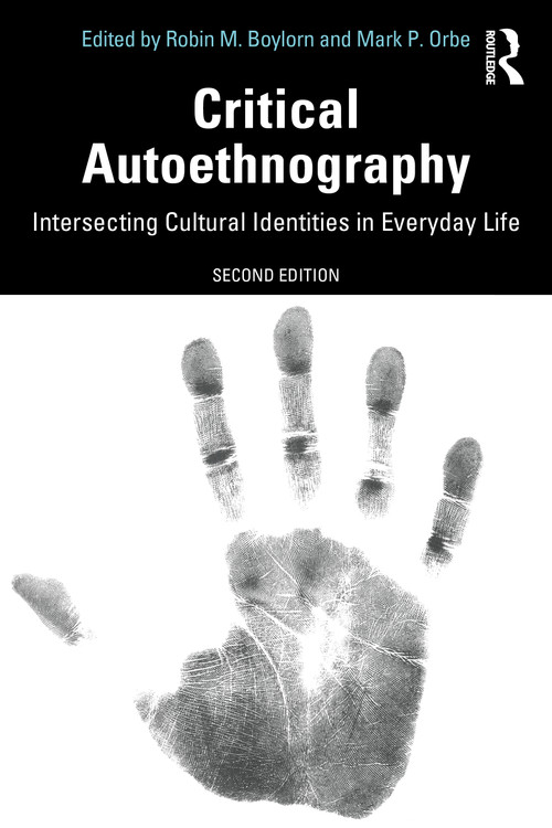 Critical Autoethnography (Intersecting Cultural Identities in Everyday Life) by Robin M. Boylorn, Mark P. Orbe, 9780367353032