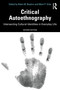 Critical Autoethnography (Intersecting Cultural Identities in Everyday Life) by Robin M. Boylorn, Mark P. Orbe, 9780367353032