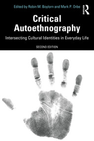 Critical Autoethnography (Intersecting Cultural Identities in Everyday Life) by Robin M. Boylorn, Mark P. Orbe, 9780367353032