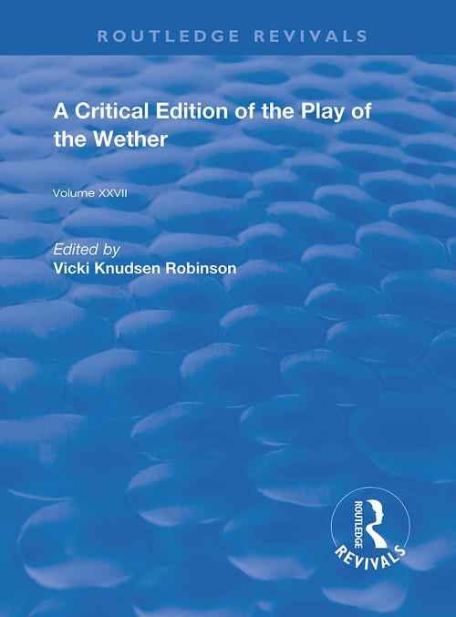 A Critical Edition of The Play of the Wether by John Heywood, Vicki Knudsen Robinson, 9780367191573