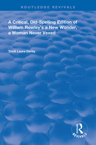 A Critical, Old-Spelling Edition of William Rowley's A New Wonder, A Woman Never Vexed - 9780367110031 by Trudi Laura Darby, 9780367110031