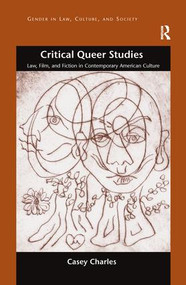 Critical Queer Studies (Law, Film, and Fiction in Contemporary American Culture) by Casey Charles, 9781138271760